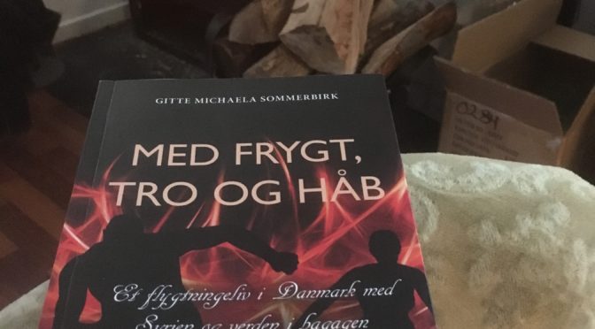 Gitte Michaela Sommerbirk – Med frygt, tro og håb (Et flygtningeliv i Danmark med Syrien og verden i bagagen)